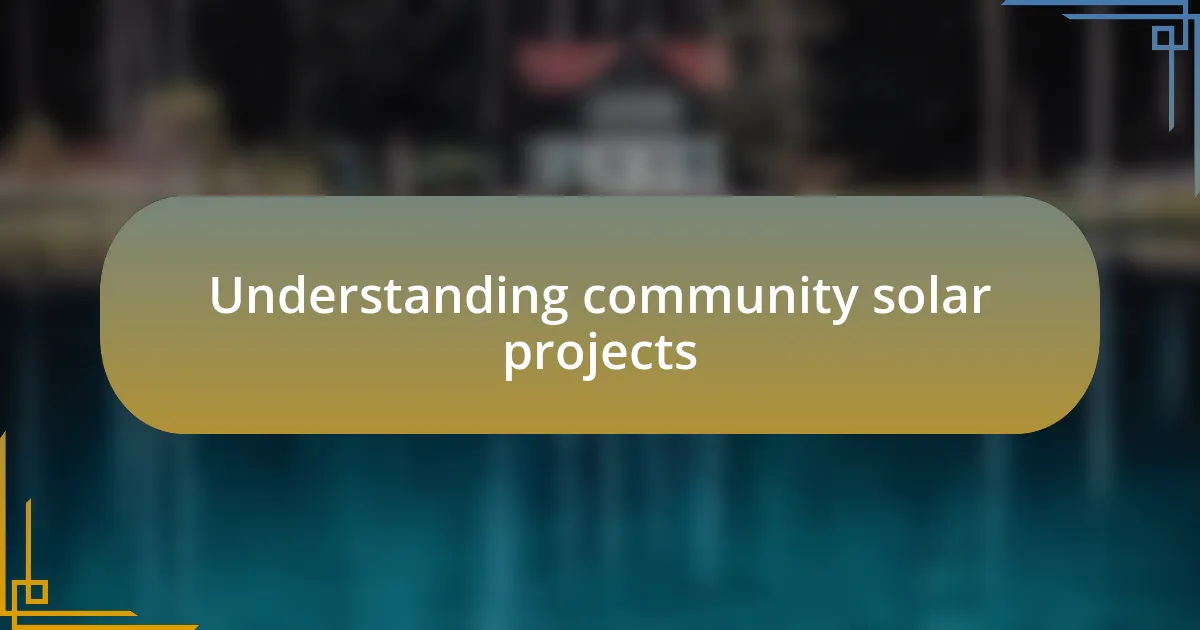 Understanding community solar projects