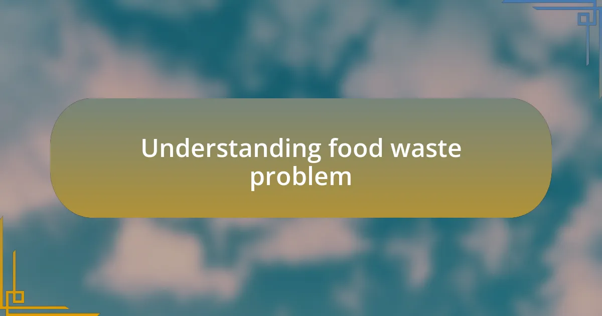 Understanding food waste problem