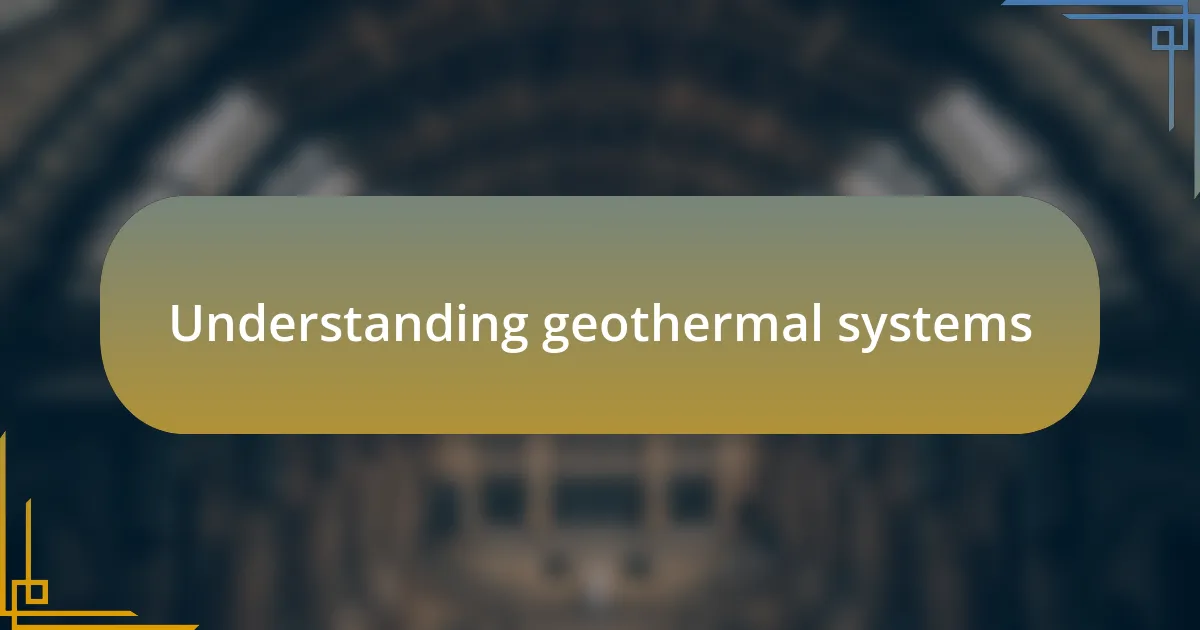 Understanding geothermal systems