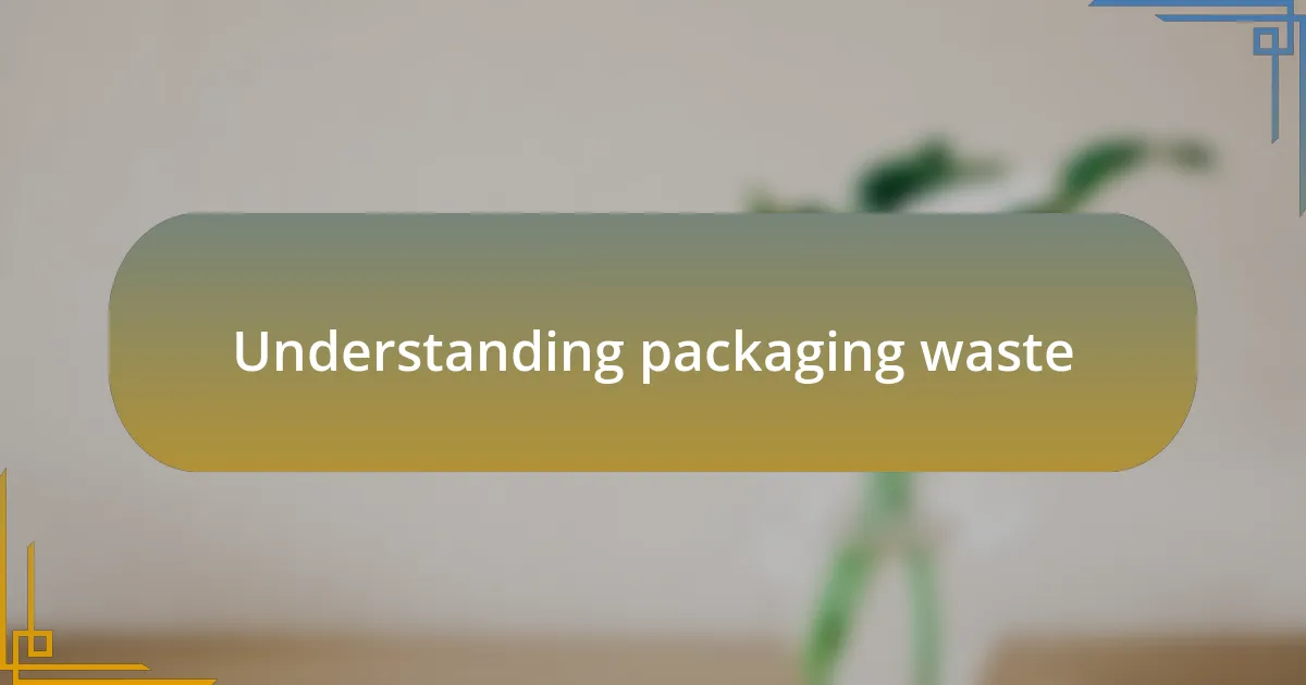Understanding packaging waste