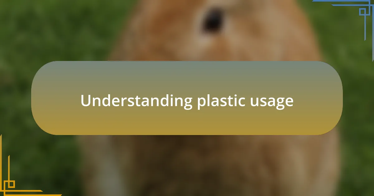 Understanding plastic usage
