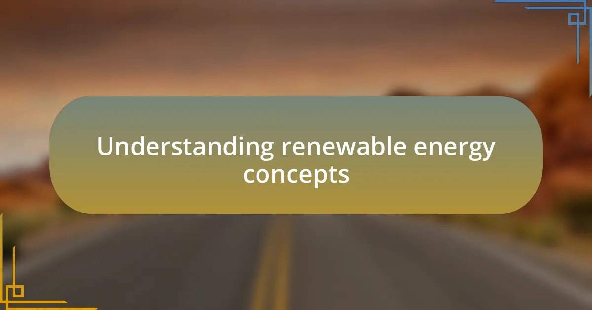 Understanding renewable energy concepts