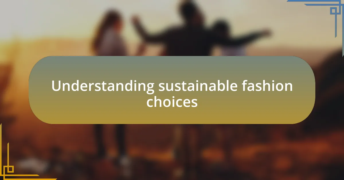 Understanding sustainable fashion choices