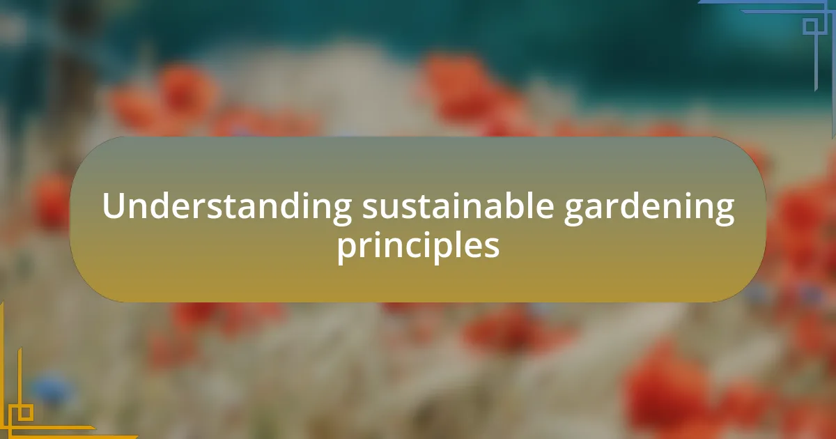 Understanding sustainable gardening principles