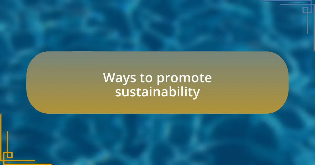 Ways to promote sustainability
